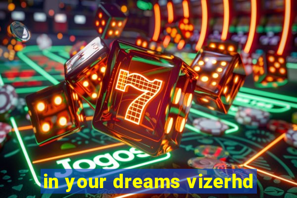 in your dreams vizerhd